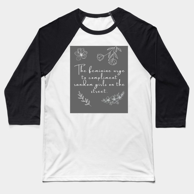 The Feminine Urge to Be Nice Quote Baseball T-Shirt by madiwestdal